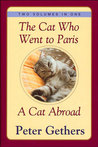 The Cat Who Went To Paris & A Cat Abroad: Two Volumes In One The Cat Who Went To Paris & A Cat Abroad: Two Volumes In One