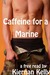 Caffeine for a Marine by Kiernan Kelly