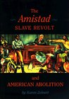 The Amistad Slave Revolt and American Abolition The Amistad Slave Revolt and American Abolition