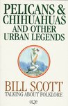 Pelicans & Chihuahuas And Other Urban Legends