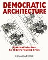 Democratic Architecture: Practical Solutions to Today's Housing Crisis Democratic Architecture: Practical Solutions to Today's Housing Crisis