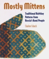 Mostly Mittens: Traditional Knitting Patterns from Russia's Komi People Mostly Mittens: Traditional Knitting Patterns from Russia's Komi People