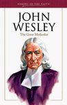 John Wesley: Founder of the Methodist Church John Wesley: Founder of the Methodist Church