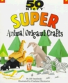 50 Nifty Animal Origami Crafts 50 Nifty Animal Origami Crafts