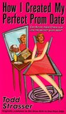 How I Created My Perfect Prom Date by Todd Strasser