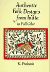 Authentic Folk Designs from India in Full Color Authentic Folk Designs from India in Full Color