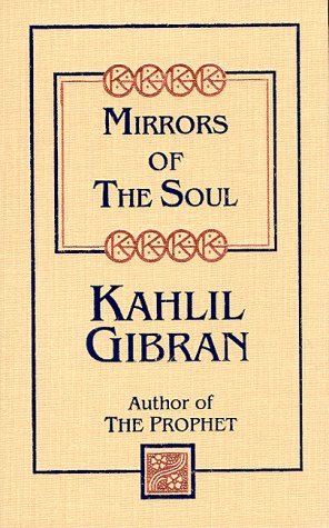Mirrors of the Soul by Kahlil Gibran