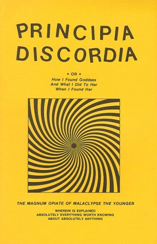 Principia Discordia, Or, How I Found Goddess and What I Did to Her When I Found Her: The Magnum Opiate of Malaclypse the Younger