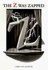 The Z Was Zapped by Chris Van Allsburg The Z Was Zapped by Chris Van Allsburg