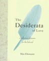 The Desiderata Of Love: A Collection of Poems for the Beloved The Desiderata Of Love: A Collection of Poems for the Beloved