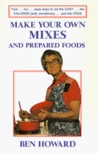 Make Your Own Mixes and Prepared Foods: Fast...Fun...Easy Ways to Cut the COST...the CALORIES...and the CRUD Make Your Own Mixes and Prepared Foods: Fast...Fun...Easy Ways to Cut the COST...the CALORIES...and the CRUD