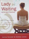 Lady in Waiting (Wanita dalam Penantian: Menjadi yang Terbaik bagi Allah di Dalam Penantian) Lady in Waiting (Wanita dalam Penantian: Menjadi yang Terbaik bagi Allah di Dalam Penantian)