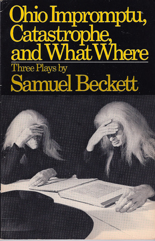 Three Plays - Ohio Impromptu, Catastrophe, and What Where Samuel Beckett