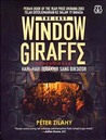 The Last Window Giraffe - Hari-hari Terakhir Sang Diktator by Péter Zilahy The Last Window Giraffe - Hari-hari Terakhir Sang Diktator by Péter Zilahy