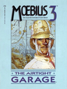 Moebius 3: The Airtight Garage (The Collected Fantasies of Jean Giraud, #3)
