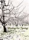 Waiting For Spring by R.J. Keller Waiting For Spring by R.J. Keller