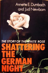 Shattering the German Night: The Story of the White Rose