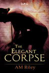 The Elegant Corpse by A.M. Riley The Elegant Corpse by A.M. Riley
