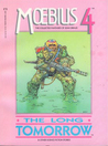 Moebius 4: The Long Tomorrow and Other Science Fiction Stories (The Collected Fantasies of Jean Giraud, #4)