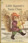 Little Squirrel's Santa Claus (A Tiny Golden Book #10) Little Squirrel's Santa Claus (A Tiny Golden Book #10)