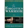 The Forgotten Warrior by Kathi Oram Peterson The Forgotten Warrior by Kathi Oram Peterson