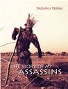 The Story Of My Assassins by Tarun J. Tejpal The Story Of My Assassins by Tarun J. Tejpal