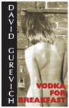 Vodka for Breakfast by David Gurevich