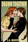 Drawn Together by Z.A. Maxfield Drawn Together by Z.A. Maxfield