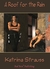 A Roof for the Rain by Katrina Strauss A Roof for the Rain by Katrina Strauss