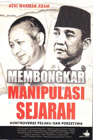 membongkar manipulasi sejarah kontroversi pelaku dan peristiwa by asvi warman adam reviews membongkar manipulasi sejarah kontroversi pelaku dan peristiwa by asvi warman adam reviews