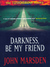 Darkness, Be My Friend (Tomorrow, #4)