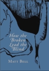 How the Broken Lead the Blind