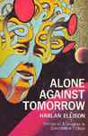 Alone Against Tomorrow by Harlan Ellison Alone Against Tomorrow by Harlan Ellison