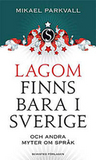 Lagom finns bara i Sverige: och andra myter om språk Lagom finns bara i Sverige: och andra myter om språk