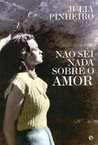 Não Sei Nada Sobre o Amor by Júlia Pinheiro