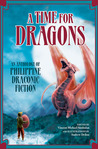 A Time for Dragons: An Anthology of Philippine Draconic Fiction
