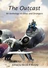 The Outcast: An Anthology of Exiles and Strangers The Outcast: An Anthology of Exiles and Strangers
