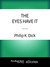 The Eyes Have It by Philip K. Dick The Eyes Have It by Philip K. Dick
