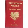The World Order: Our Secret Rulers