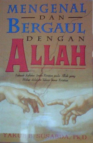Mengenal Bergaul Dengan Allah mengenal dan bergaul dengan allah by yakub susabda Mengenal Bergaul Dengan Allah mengenal dan bergaul dengan allah by yakub susabda