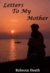 Letters To My Mother by Rebecca Heath