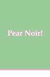 Pear Noir! (#1)