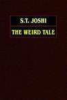 The Weird Tale: Arthur Machen, Lord Dunsany, Algernon Blackwood, M.R. James, Ambrose Bierce, H.P. Lovecraft