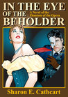In The Eye of The Beholder by Sharon E. Cathcart In The Eye of The Beholder by Sharon E. Cathcart