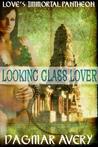 Looking Glass Lover (Loves Immortal Pantheon Vol. 2)