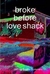 broke before love shack
