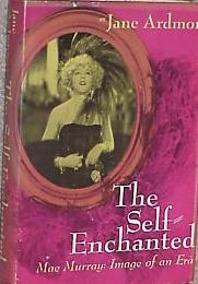 The Self-Enchanted : Mae Murray, Image of an Era The Self-Enchanted : Mae Murray, Image of an Era