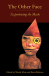 The Other Face: Experiencing the Mask The Other Face: Experiencing the Mask