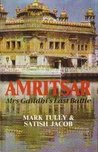 Amritsar: Mrs. Gandhi's Last Battle Amritsar: Mrs. Gandhi's Last Battle