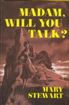 Madam, Will You Talk? by Mary Stewart Madam, Will You Talk? by Mary Stewart